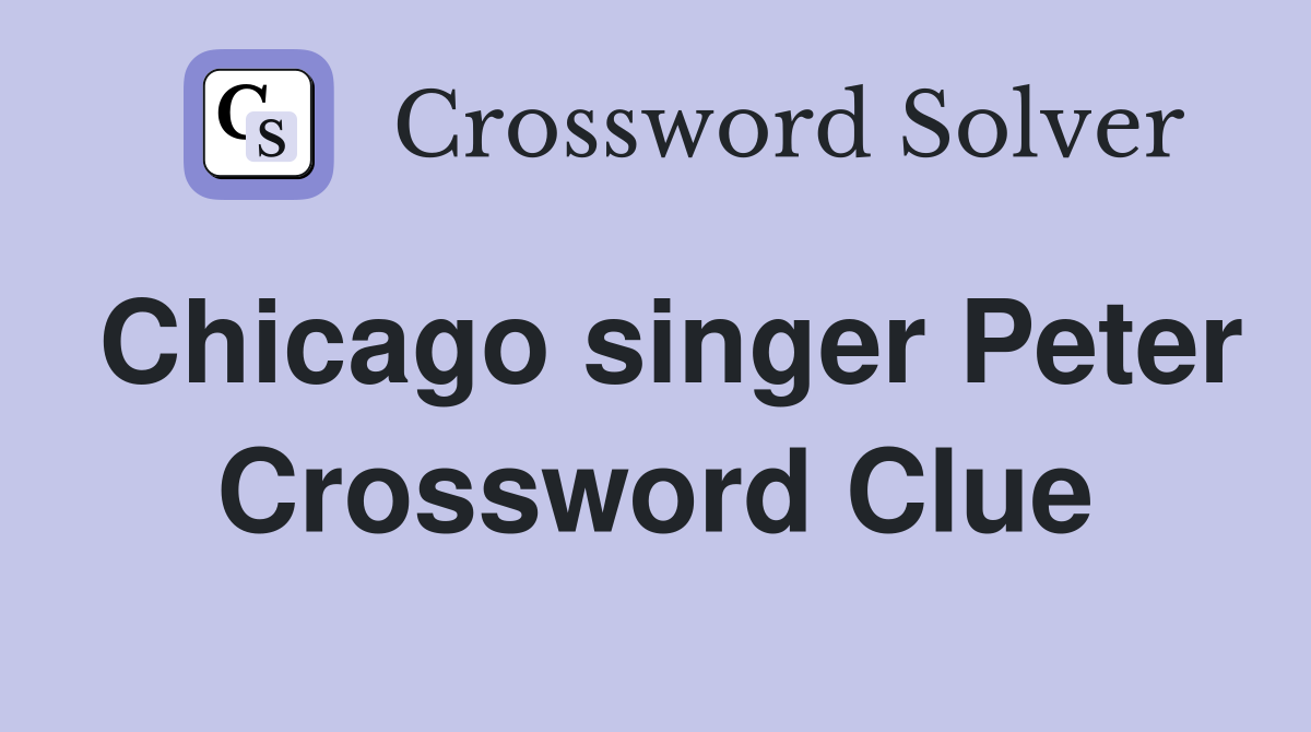Chicago singer Peter - Crossword Clue Answers - Crossword Solver